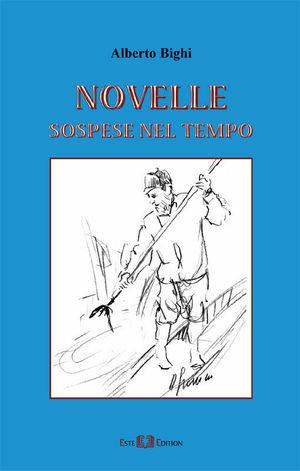 Novelle sospese nel tempo - Alberto Bighi - Libro Este Edition 2007, Fictio | Libraccio.it