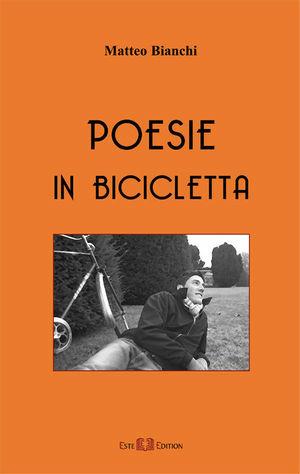 Poesie in bicicletta - Matteo Bianchi - Libro Este Edition 2008, Lyra | Libraccio.it