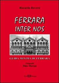 Ferrara inter nos. Guida minima di Ferrara - Riccardo Roversi - Libro Este Edition 2008, Fructus | Libraccio.it