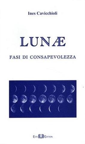 Lunae. Fasi di consapevolezza - Ines Cavicchioli - Libro Este Edition 2009, Faber | Libraccio.it