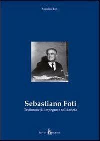 Sebastiano Foti. Testimone di impegno e solidarietà - Massimo Foti - Libro Di Pasquale 2011 | Libraccio.it