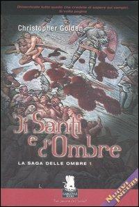 Di santi e d'ombre. La saga delle ombre. Vol. 1 - Christopher Golden - Libro Gargoyle 2007, Nuovi incubi | Libraccio.it