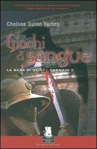 Giochi di sangue. La saga di Saint Germain. Vol. 3 - Chelsea Q. Yarbro - Libro Gargoyle 2007 | Libraccio.it