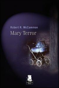 Mary Terror - Robert R. McCammon - Libro Gargoyle 2010 | Libraccio.it