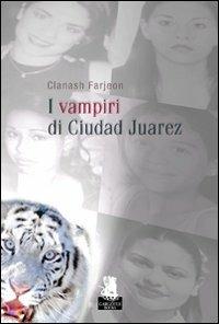 I vampiri di Ciudad Juarez - Clanash Farjeon - Libro Gargoyle 2010, Nuovi incubi | Libraccio.it