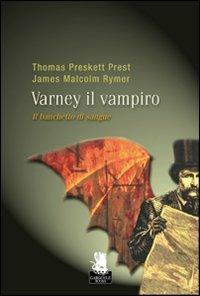 Il banchetto di sangue. Varney il vampiro. Vol. 1 - P. Thomas Prest, M. James Rymer - Libro Gargoyle 2010 | Libraccio.it