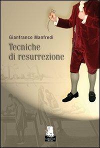 Tecniche di resurrezione - Gianfranco Manfredi - Libro Gargoyle 2010 | Libraccio.it