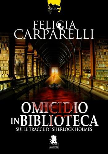Omicidio in biblioteca. Sulle tracce di Sherlock Holmes - Felicia Carparelli - Libro Gargoyle 2012 | Libraccio.it
