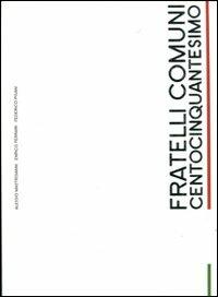 Fratelli comuni. Centocinquantesimo. Ediz. illustrata - Alessio Mastroianni, Enrico Ferrari, Federico Pisani - Libro Gargoyle 2011 | Libraccio.it