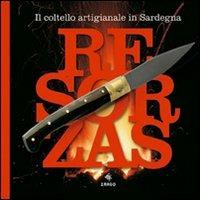 Resorzas. Il coltello artistico in Sardegna. Ediz. illustrata  - Libro Imago 2009, La memoria visiva | Libraccio.it