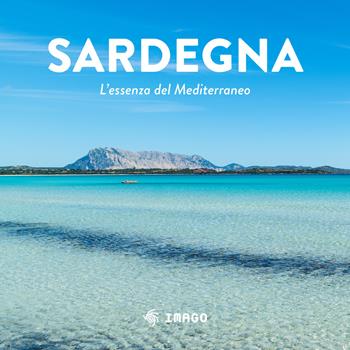 Sardegna. L'essenza del Mediterraneo. Ediz. a colori  - Libro Imago 2021, Imago illustrati fotografie B/N | Libraccio.it
