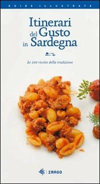 Itinerari del gusto in Sardegna. Le 100 ricette della tradizione - Giulio Concu - Libro Imago Multimedia 2012, Illustrati | Libraccio.it