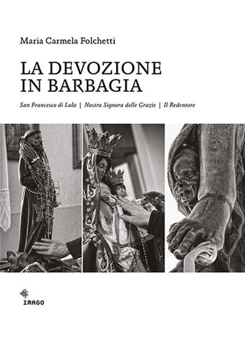 La devozione in Barbagia. San Francesco di Lula, Nostra Signora delle Grazie, il Redentore. Ediz. illustrata - Maria Carmela Folchetti - Libro Imago 2016, Illustrati | Libraccio.it