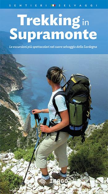 Trekking in Supramonte. Le escursioni più spettacolari nel cuore selvaggio della Sardegna. Ediz. multilingue  - Libro Imago Multimedia 2017, Guide | Libraccio.it