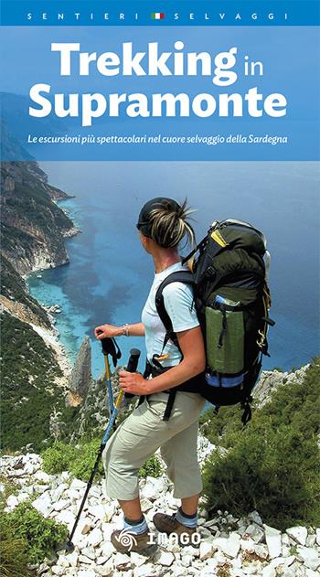 Trekking in Supramonte. Le escursioni più spettacolari nel cuore selvaggio della Sardegna. Ediz. multilingue  - Libro Imago 2017, Guide illustrate | Libraccio.it