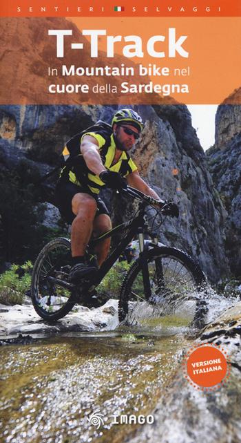 T-Track. In mountain bike nel cuore della Sardegna - Telemaco Murgia - Libro Imago 2017, Illustrati | Libraccio.it