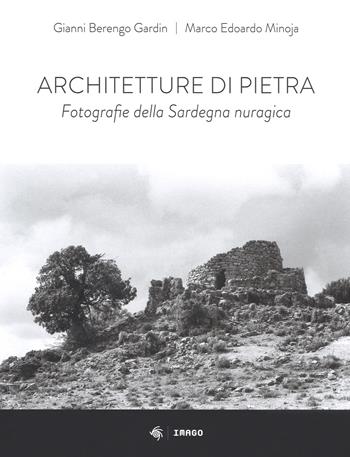 Architetture di pietra. Fotografie della Sardegna nuragica. Ediz. illustrata - Gianni Berengo Gardin, Marco Edoardo Minoja - Libro Imago Multimedia 2018, Carta per gli occhi | Libraccio.it