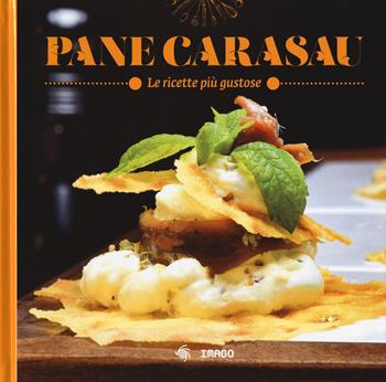 Pane carasau. Le ricette più gustose  - Libro Imago 2021, Guide | Libraccio.it
