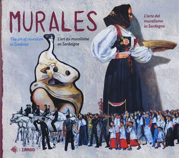 Murales. L'arte del muralismo in Sardegna. Ediz. italiana, inglese e francese  - Libro Imago 2021 | Libraccio.it