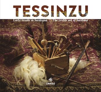 Tessinzu. L'arte tessile in Sardegna. Ediz. italiana e inglese  - Libro Imago 2022, Illustrati | Libraccio.it