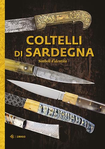 Coltelli di Sardegna. Simboli d'identità. Ediz. illustrata  - Libro Imago 2022, Carta per gli occhi | Libraccio.it