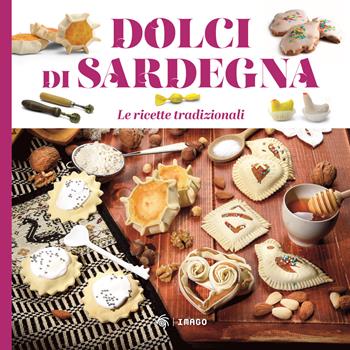 Dolci di Sardegna. Le ricette tradizionali  - Libro Imago 2023, Illustrati | Libraccio.it