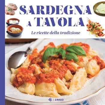 Sardegna a tavola. Le ricette della tradizione  - Libro Imago 2024, La memoria visiva | Libraccio.it