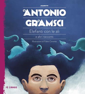 Elefanti con le ali e altri racconti - Antonio Gramsci - Libro Imago 2023, Ammentos | Libraccio.it