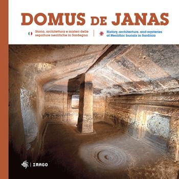 Domus de Janas. Storia, misteri e miti delle necropoli neolitiche in Sardegna-Domus de Janas. History, architecture, and mysteries of Neolithic burials in Sardinia. Ediz. illustrata  - Libro Imago 2024, Illustrati | Libraccio.it