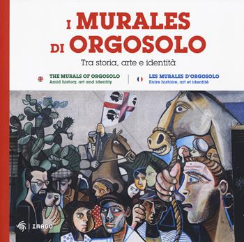 I murales di Orgosolo. Tra storia, arte e identità. Ediz. italiana, inglese e francese  - Libro Imago 2024, La memoria visiva | Libraccio.it