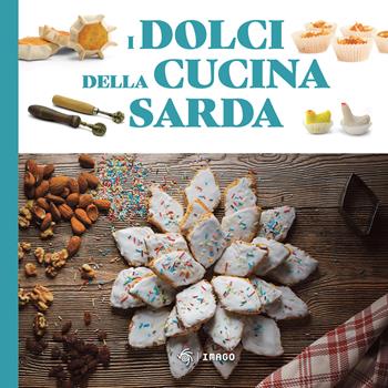I dolci della cucina sarda. Le ricette tradizionali  - Libro Imago 2024, Illustrati | Libraccio.it