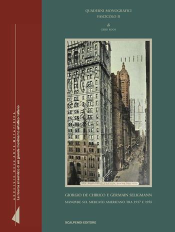 Giorgio de Chirico e Germain Seligmann: manovre sul mercato americano tra 1937 e 1938. Ediz. illustrata - Gerd Roos - Libro Scalpendi 2012, Archivi dell'arte metafisica | Libraccio.it