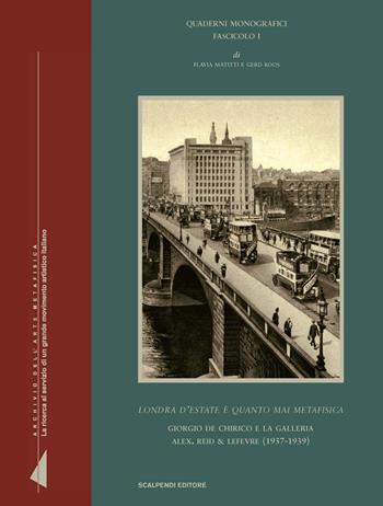 «Londra d'estate è quanto mai metafisica». Giorgio de Chirico e la galleria Alex. Reid Lefevre (1937-1939). Ediz. illustrata - Flavia Matitti, Gerd Roos - Libro Scalpendi 2012, Archivi dell'arte metafisica | Libraccio.it