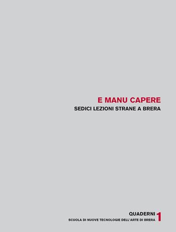 E manu capere. Sedici lezioni strane a Brera  - Libro Scalpendi 2012, Quaderni di ricerca NTA | Libraccio.it