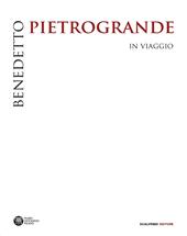 Benedetto Pietrogrande. In viaggio. Ediz. illustrata