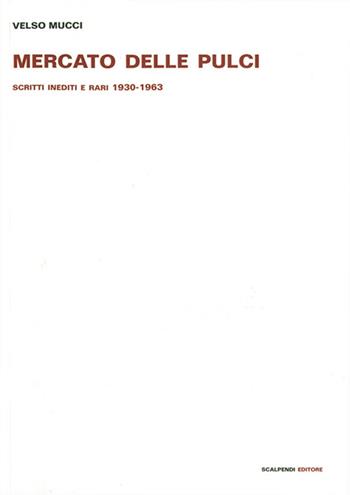 Mercato delle pulci. Scritti inediti e rari 1930-1963 - Velso Mucci - Libro Scalpendi 2015, Narrativa italiana | Libraccio.it