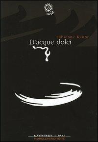 D'acque dolci - Fabienne Kanor - Libro Morellini 2005, Griot | Libraccio.it