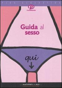 Guida al sesso - Anita Naik - Libro Morellini 2006, Pink generation | Libraccio.it