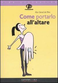 Come portarlo all'altare - Alix Girod de L'Ain - Libro Morellini 2007, Pink generation | Libraccio.it