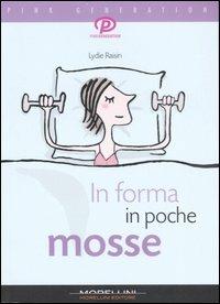 In forma in poche mosse - Lydie Raisin - Libro Morellini 2007, Pink generation | Libraccio.it