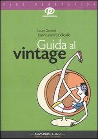 Guida al vintage. Ediz. illustrata - Laure Gontier, Jeanne-Aurore Colleuille - Libro Morellini 2007, Pink generation | Libraccio.it