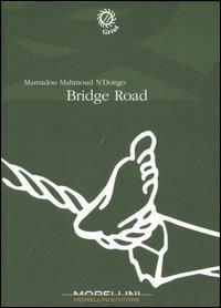 Bridge road - Mamadou M. N'Dongo - Libro Morellini 2007, Griot | Libraccio.it
