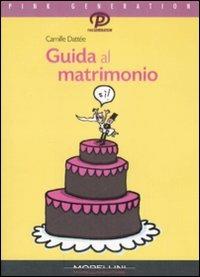 Guida al matrimonio - Camille Dattée - Libro Morellini 2008, Pink generation | Libraccio.it