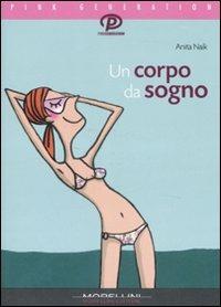 Un corpo da sogno - Anita Naik - Libro Morellini 2008, Pink generation | Libraccio.it