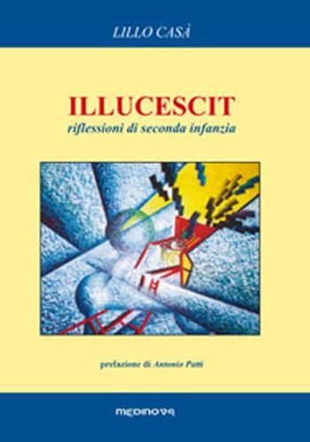 Illucescit - Lillo Casà - Libro Medinova Onlus 2008, Puìsia | Libraccio.it