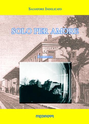 Solo per amore - Salvatore Indelicato - Libro Medinova Onlus 2011, Storie narrativa | Libraccio.it