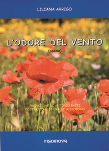 L' odore del vento - Liliana Arrigo - Libro Medinova Onlus 2011, Puìsia | Libraccio.it