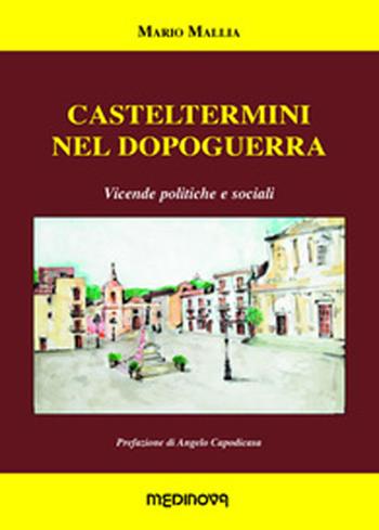 Casteltermini nel dopoguerra. Vicende politiche e sociali - Mario Mallia - Libro Medinova Onlus 2015, Storie saggistica | Libraccio.it