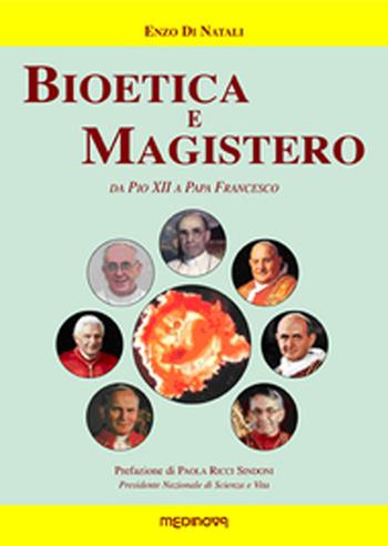 Bioetica e magistero. Da Pio XII a papa Francesco - Enzo Di Natali - Libro Medinova Onlus 2015, Storie saggistica | Libraccio.it