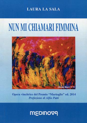 Nun mi chiamari fimmina - Laura La Sala - Libro Medinova Onlus 2015, Puìsia | Libraccio.it